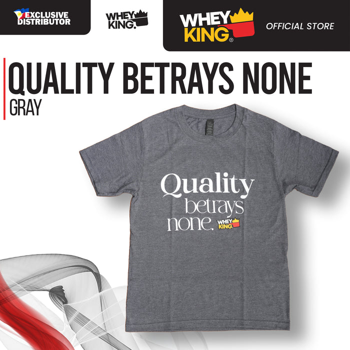 Wheyking Quality Betrays None Tee Gray